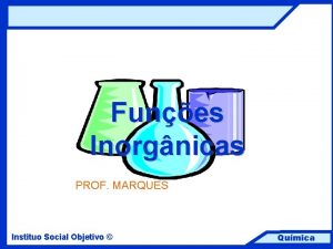Funes Inorgnicas PROF MARQUES Instituo Social Objetivo Qumica