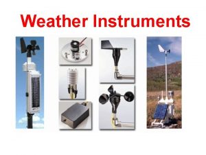 Weather Instruments A Thermometer measures air temperature A