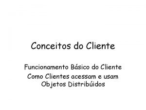 Conceitos do Cliente Funcionamento Bsico do Cliente Como