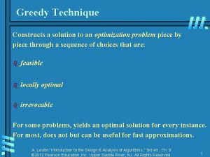 Greedy Technique Constructs a solution to an optimization