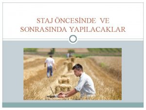 STAJ NCESNDE VE SONRASINDA YAPILACAKLAR Staj ncesi Zorunlu