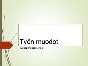 Tyn muodot Tysopimuksen ehdot 2 Tysuhde virkasuhde Kun