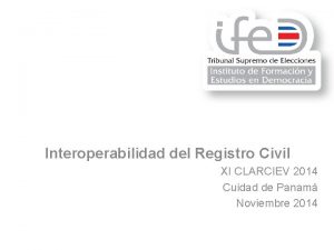 Interoperabilidad del Registro Civil XI CLARCIEV 2014 Cuidad