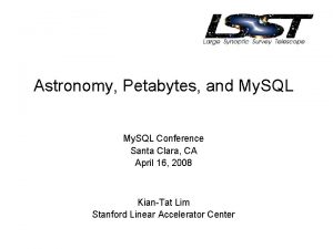 Astronomy Petabytes and My SQL Conference Santa Clara