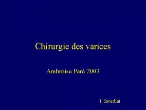 Chirurgie des varices Ambroise Par 2003 I Javerliat