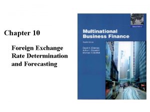 Chapter 10 Foreign Exchange Rate Determination and Forecasting