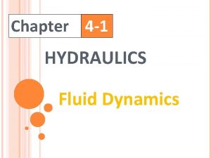 Chapter 4 1 HYDRAULICS Fluid Dynamics FLUID DYNAMICS