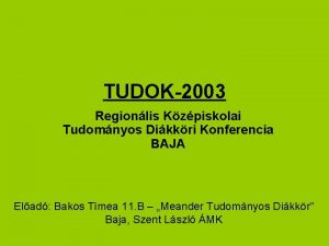 TUDOK2003 Regionlis Kzpiskolai Tudomnyos Dikkri Konferencia BAJA Elad