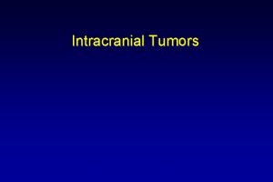 Intracranial Tumors Brain Tumors l Primary brain tumors
