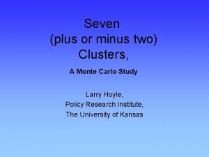 Seven plus or minus two Clusters A Monte