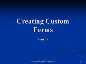 Creating Custom Forms Part B Eyad Alshareef Edited