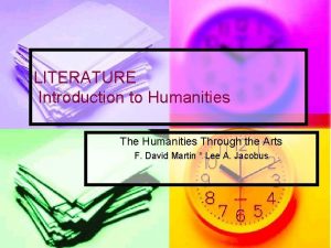 LITERATURE Introduction to Humanities The Humanities Through the