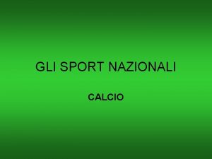 GLI SPORT NAZIONALI CALCIO Rispondere alle domande 1