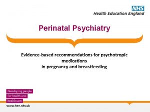 Perinatal Psychiatry Evidencebased recommendations for psychotropic medications in