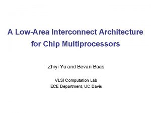 A LowArea Interconnect Architecture for Chip Multiprocessors Zhiyi