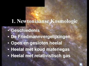 1 Newtoniaanse Kosmologie Geschiedenis De Friedmannvergelijkingen Open en