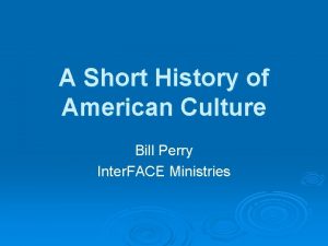 A Short History of American Culture Bill Perry