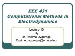 EEE 431 Computational Methods in Electrodynamics Lecture 10