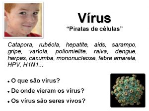 Vrus Piratas de clulas Catapora rubola hepatite aids