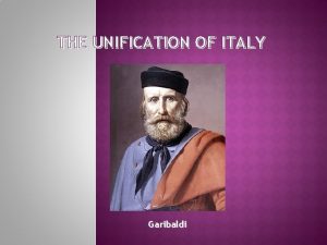 THE UNIFICATION OF ITALY Garibaldi WHAT IS NATIONALISM