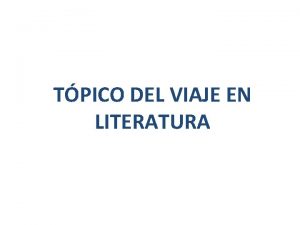 TPICO DEL VIAJE EN LITERATURA Verdad Diverso s