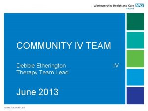 COMMUNITY IV TEAM Debbie Etherington Therapy Team Lead