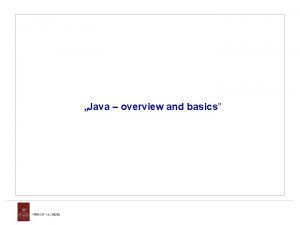 Java overview and basics Java Overview and Basics
