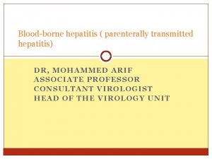 Bloodborne hepatitis parenterally transmitted hepatitis DR MOHAMMED ARIF