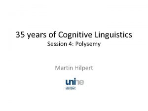 35 years of Cognitive Linguistics Session 4 Polysemy