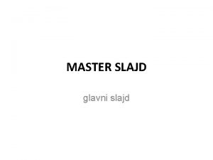 MASTER SLAJD glavni slajd Slide Master Slide Master