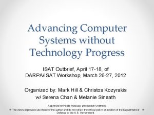Advancing Computer Systems without Technology Progress ISAT Outbrief