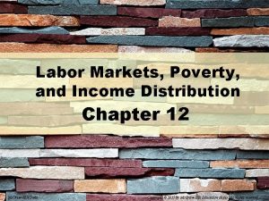 Labor Markets Poverty and Income Distribution Chapter 12