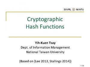 SVVRL IM NTU Cryptographic Hash Functions YihKuen Tsay