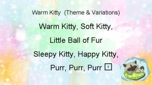Warm Kitty Theme Variations Warm Kitty Soft Kitty