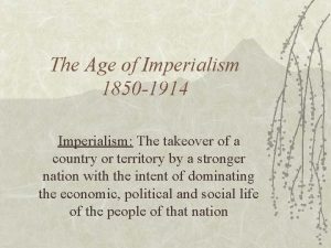 The Age of Imperialism 1850 1914 Imperialism The