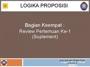 LOGIKA PROPOSISI Bagian Keempat Review Pertemuan Ke1 Suplement