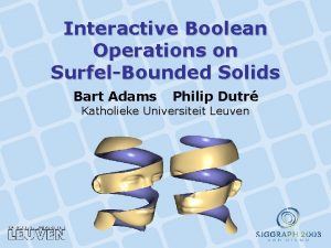 Interactive Boolean Operations on SurfelBounded Solids Bart Adams