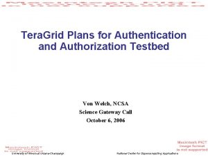 Tera Grid Plans for Authentication and Authorization Testbed