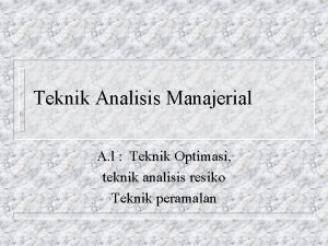 Teknik Analisis Manajerial A l Teknik Optimasi teknik