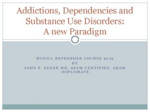 Addictions Dependencies and Substance Use Disorders A new