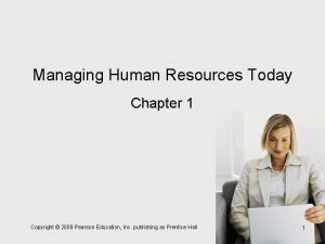 Managing Human Resources Today Chapter 1 Copyright 2009