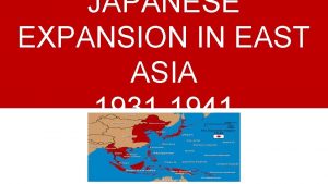 JAPANESE EXPANSION IN EAST ASIA 1931 1941 Japan