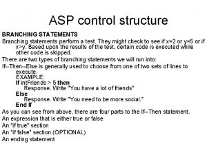 ASP control structure BRANCHING STATEMENTS Branching statements perform