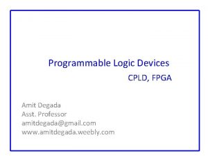 Programmable Logic Devices CPLD FPGA Amit Degada Asst