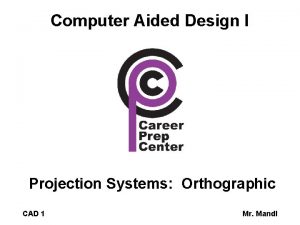 Computer Aided Design I Projection Systems Orthographic CAD