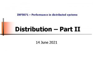 INF 5071 Performance in distributed systems Distribution Part