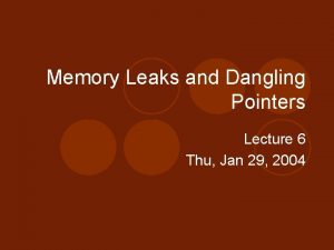 Memory leak and dangling pointer
