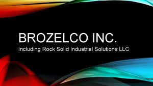 BROZELCO INC Including Rock Solid Industrial Solutions LLC