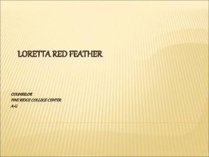 LORETTA RED FEATHER COUNSELOR PINE RIDGE COLLEGE CENTER