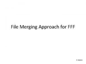 File Merging Approach for FFF A Spataru File